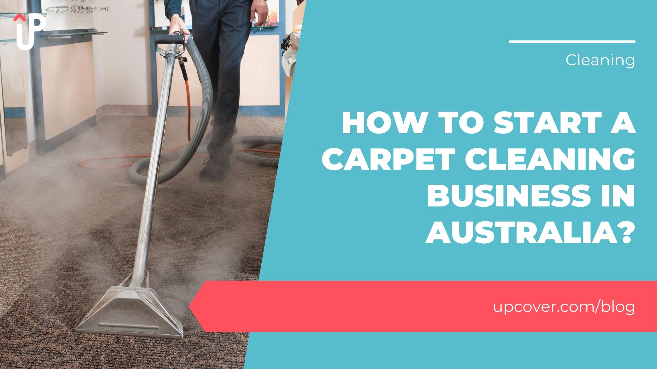 How To Start A Carpet Cleaning Business In Australia? upcover Blog